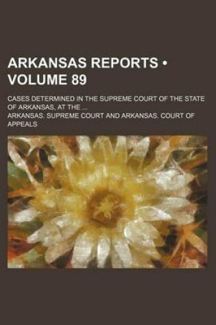 Cover of Arkansas Reports (Volume 89); Cases Determined in the Supreme Court of the State of Arkansas, at the