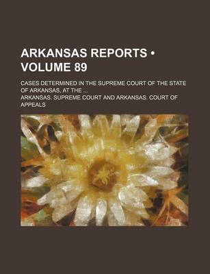 Book cover for Arkansas Reports (Volume 89); Cases Determined in the Supreme Court of the State of Arkansas, at the