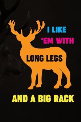 Book cover for I Like 'Em With Long Legs And A Big Rack