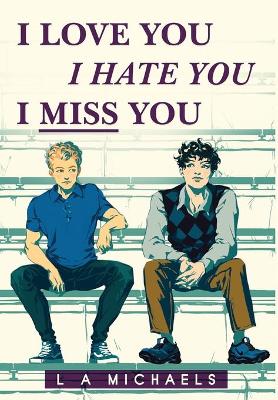Book cover for I Love You, I Hate You, I Miss You