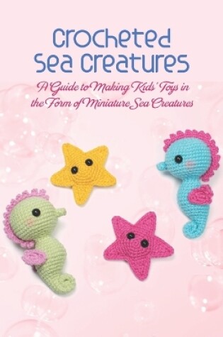 Cover of Crocheted Sea Creatures