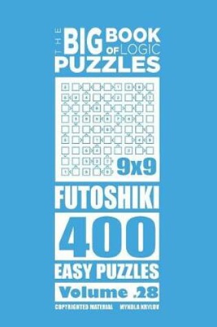 Cover of The Big Book of Logic Puzzles - Futoshiki 400 Easy (Volume 28)