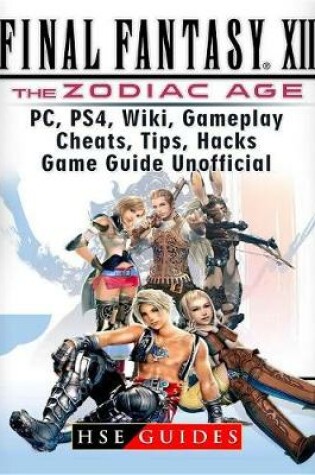 Cover of Final Fantasy XII the Zodiac Age, Pc, Ps4, Wiki, Gameplay, Cheats, Tips, Hacks, Game Guide Unofficial