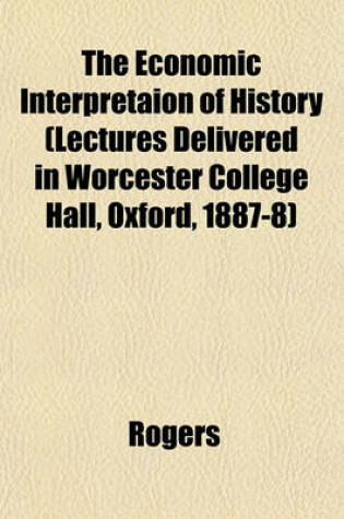 Cover of The Economic Interpretaion of History (Lectures Delivered in Worcester College Hall, Oxford, 1887-8)