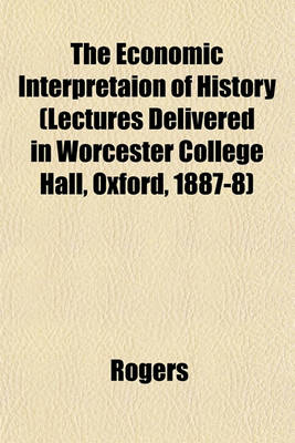 Book cover for The Economic Interpretaion of History (Lectures Delivered in Worcester College Hall, Oxford, 1887-8)