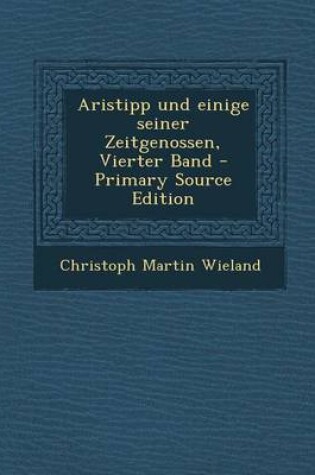 Cover of Aristipp Und Einige Seiner Zeitgenossen, Vierter Band - Primary Source Edition