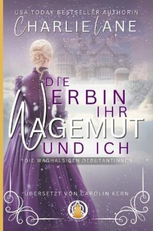 Cover of Die Erbin, ihr Wagemut und ich