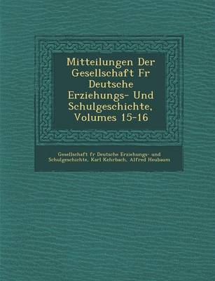 Book cover for Mitteilungen Der Gesellschaft Fur Deutsche Erziehungs- Und Schulgeschichte, Volumes 15-16