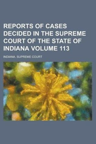 Cover of Reports of Cases Decided in the Supreme Court of the State of Indiana Volume 113