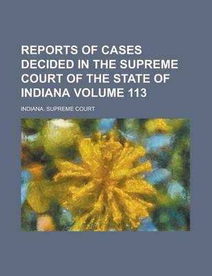 Book cover for Reports of Cases Decided in the Supreme Court of the State of Indiana Volume 113