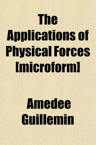 Cover of The Applications of Physical Forces [Microform]