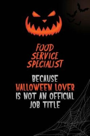 Cover of Food service specialist Because Halloween Lover Is Not An Official Job Title