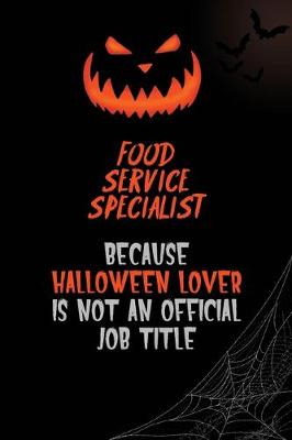 Book cover for Food service specialist Because Halloween Lover Is Not An Official Job Title