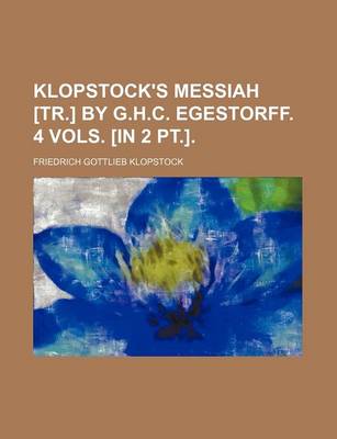 Book cover for Klopstock's Messiah [Tr.] by G.H.C. Egestorff. 4 Vols. [In 2 PT.].