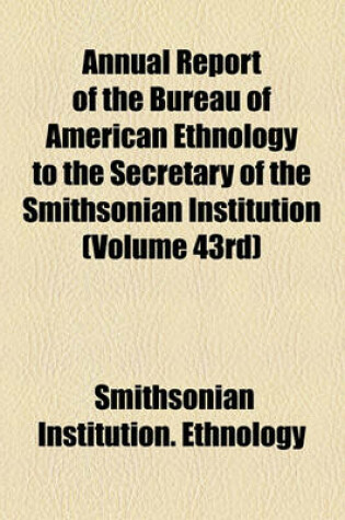 Cover of Annual Report of the Bureau of American Ethnology to the Secretary of the Smithsonian Institution (Volume 43rd)