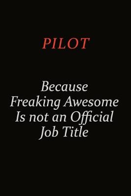 Book cover for Pilot Because Freaking Awesome Is Not An Official Job Title