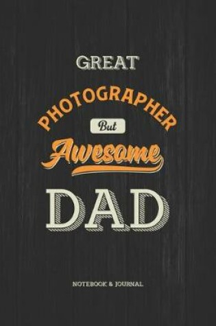 Cover of Great Photographer but Awesome Dad Notebook & Journal