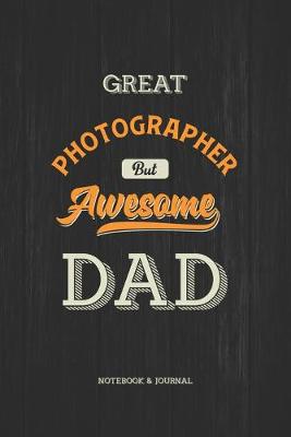 Book cover for Great Photographer but Awesome Dad Notebook & Journal