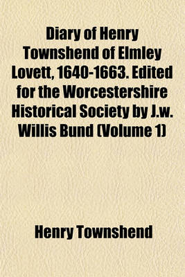 Book cover for Diary of Henry Townshend of Elmley Lovett, 1640-1663. Edited for the Worcestershire Historical Society by J.W. Willis Bund (Volume 1)