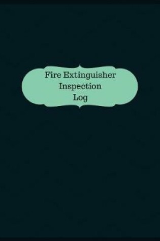 Cover of Fire Extinguisher Inspection Log (Logbook, Journal - 126 pages, 8.5 x 11 inches)