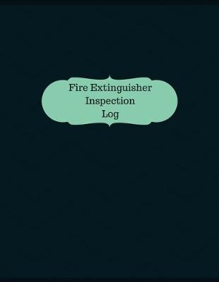 Book cover for Fire Extinguisher Inspection Log (Logbook, Journal - 126 pages, 8.5 x 11 inches)