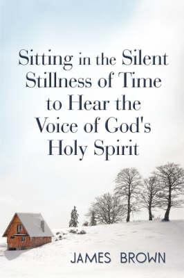 Book cover for Sitting in the Silent Stillness of Time to Hear the Voice of God's Holy Spirit