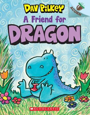 Cover of A Friend for Dragon: An Acorn Book (Dragon #1): From the Creator of Dog Man