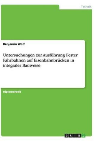 Cover of Untersuchungen zur Ausfuhrung Fester Fahrbahnen auf Eisenbahnbrucken in integraler Bauweise