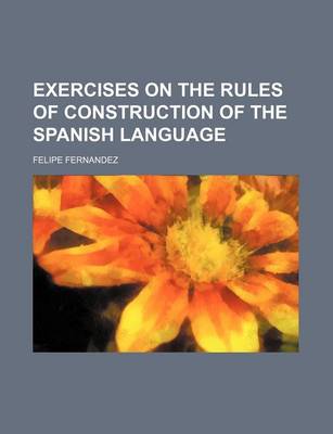 Book cover for Exercises on the Rules of Construction of the Spanish Language