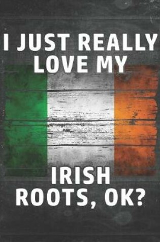 Cover of I Just Really Like Love My Irish Roots