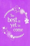 Book cover for Pastel Chalkboard Journal - The Best Is Yet To Come (Purple)