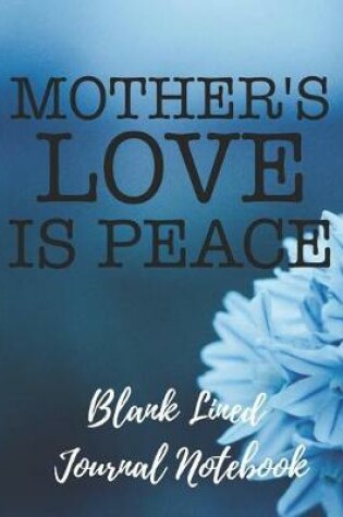 Cover of Mothers Love Is Peace Blank Lined Journal Notebook