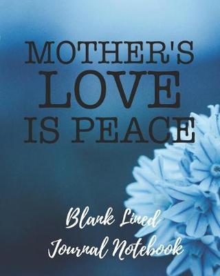 Book cover for Mothers Love Is Peace Blank Lined Journal Notebook