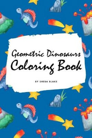 Cover of Geometric Dinosaurs Coloring Book for Children (6x9 Coloring Book / Activity Book)