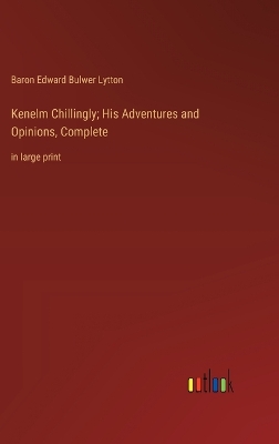Book cover for Kenelm Chillingly; His Adventures and Opinions, Complete