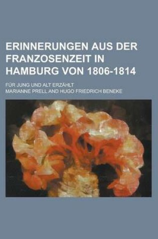 Cover of Erinnerungen Aus Der Franzosenzeit in Hamburg Von 1806-1814; Fur Jung Und Alt Erzahlt