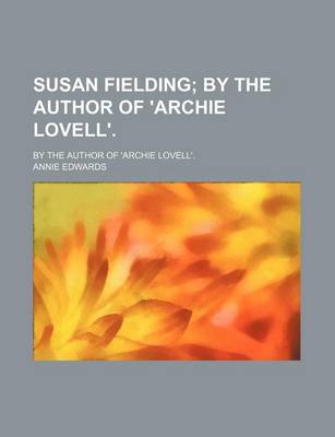 Book cover for Susan Fielding; By the Author of 'Archie Lovell' by the Author of 'Archie Lovell'.