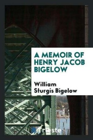 Cover of A Memoir of Henry Jacob Bigelow