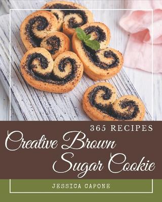 Book cover for 365 Creative Brown Sugar Cookie Recipes