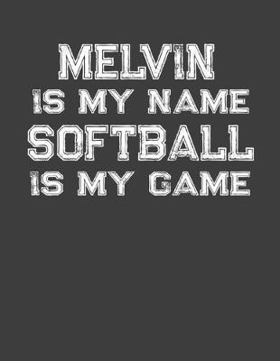 Book cover for Melvin Is My Name Softball Is My Game