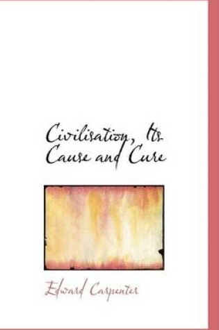 Cover of Civilisation, Its Cause and Cure