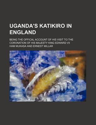 Book cover for Uganda's Katikiro in England; Being the Offical Account of His Visit to the Coronation of His Majesty King Edward VII