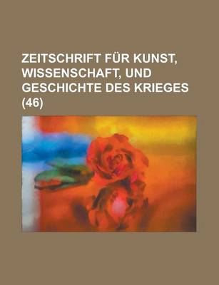 Book cover for Zeitschrift Fur Kunst, Wissenschaft, Und Geschichte Des Krieges (46 )