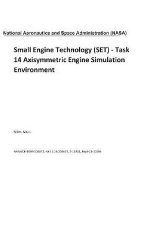 Cover of Small Engine Technology (Set) - Task 14 Axisymmetric Engine Simulation Environment