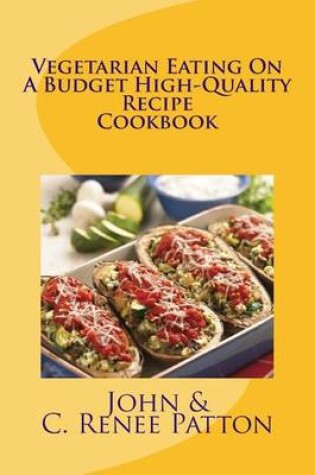 Cover of Vegetarian Eating On A Budget High-Quality Recipe Cookbook