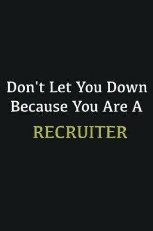 Cover of Don't let you down because you are a Recruiter