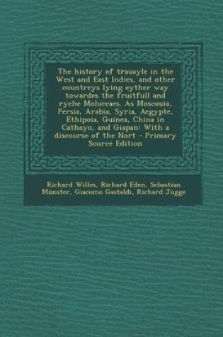 Cover of The History of Trauayle in the West and East Indies, and Other Countreys Lying Eyther Way Towardes the Fruitfull and Ryche Moluccaes. as Moscouia, Per
