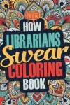 Book cover for How Librarians Swear Coloring Book