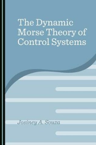 Cover of The Dynamic Morse Theory of Control Systems