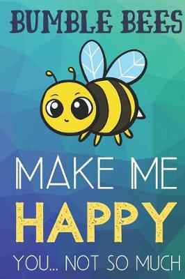 Book cover for Bumble Bees Make Me Happy You Not So Much